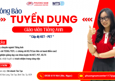 TRUNG TÂM NGOẠI NGỮ PHƯƠNG NAM TUYỂN DỤNG GIÁO VIÊN TIẾNG ANH CẤP ĐỘ KET - PET 