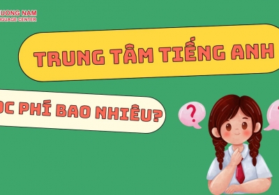 BẢNG GIÁ HỌC PHÍ TẠI TRUNG TÂM NGOẠI NGỮ PHƯƠNG NAM 